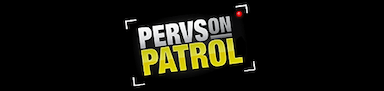 PervsOnPatrol